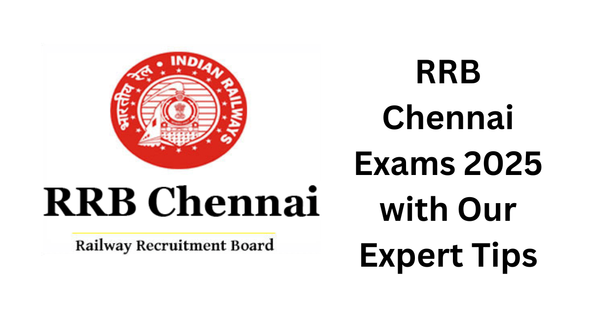 RRB Chennai Exams 2025 with Our Expert Tips